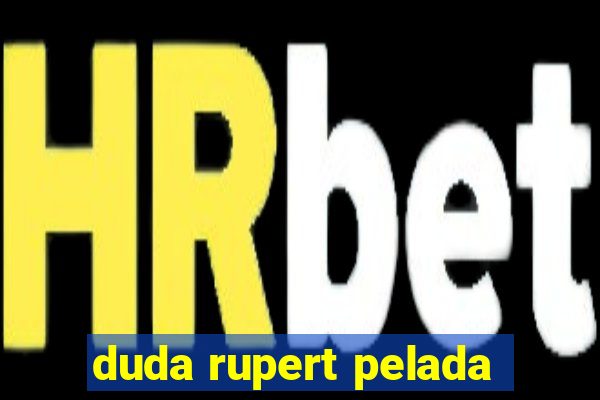 duda rupert pelada